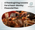 4 Thanksgiving Lessons for a Feast-Worthy Financial Plan