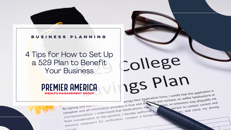 4 Tips for How to Set Up a 529 Plan to Benefit Your Business