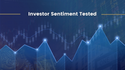Investor Sentiment Tested