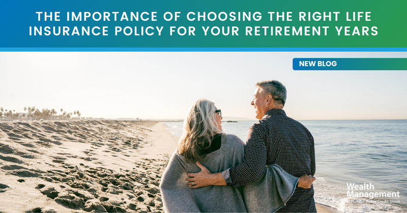 The Importance of Choosing the Right Life Insurance Policy for Your Retirement Years