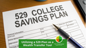 Utilizing a 529 Plan as a Wealth Transfer Tool