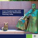 3 U.S. Presidents Who Still Influence Your Retirement Planning Today