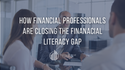 How Financial Professionals are Closing the Financial Literacy Gap