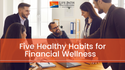 Five Healthy Habits for Financial Wellness