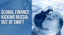 Global Finance: Kicking Russia Out of SWIFT