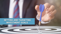 Setting and Targeting Investment Goals