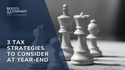 3 Tax Strategies to Consider at Year-End