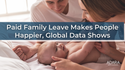 Paid Family Leave Makes People Happier, Global Data Shows