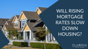 Will Rising Mortgage Rates Slow Down Housing?