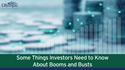 Some Things Investors Need to Know About Booms and Busts