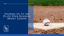 Stepping Up to the Plate: Four Baseball Money Lessons