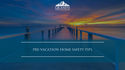 Pre-Vacation Home Safety Tips