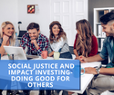 Social Justice and Impact Investing-Doing Good for Others