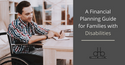 A Financial Planning Guide for Families with Disabilities