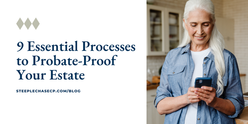 9 Essential Processes to Probate-Proof Your Estate Planning