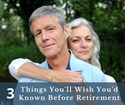 Three Things You'll Wish You'd Known Before Retirement