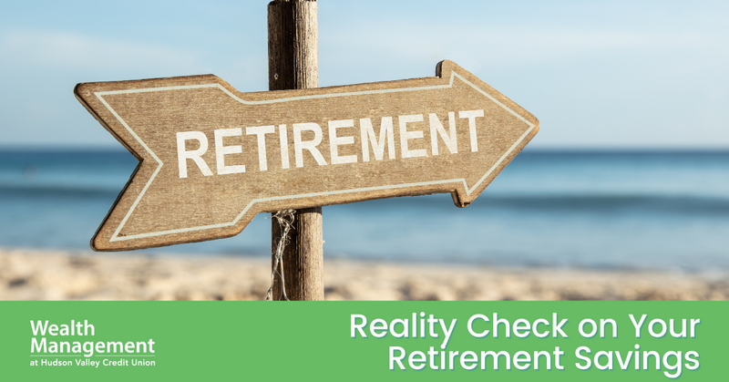 REALITY CHECK ON YOUR  RETIREMENT SAVINGS
