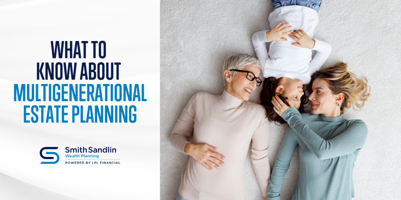 What to Know About Multigenerational Estate Planning