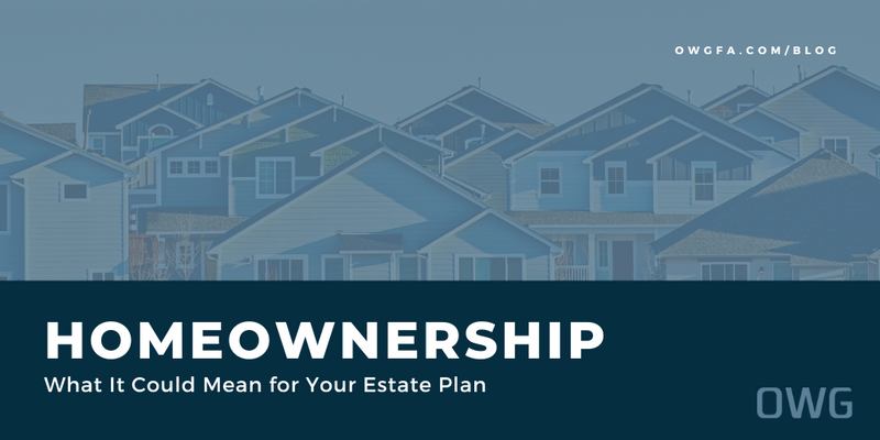 Homeownership: What It Could Mean for Your Estate Plan