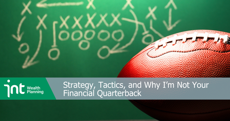 Strategy, Tactics, and Why I’m Not Your Financial Quarterback
