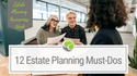 12 Estate Planning Must-Dos