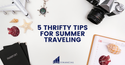 Sun, Fun, and Summer Savings: 5 Thrifty Tips for Summer Traveling