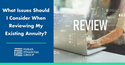 What Issues Should I Consider When Reviewing My Existing Annuity?