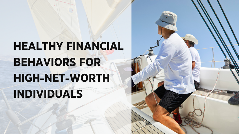 Healthy Financial Behaviors for High-Net-Worth Individuals
