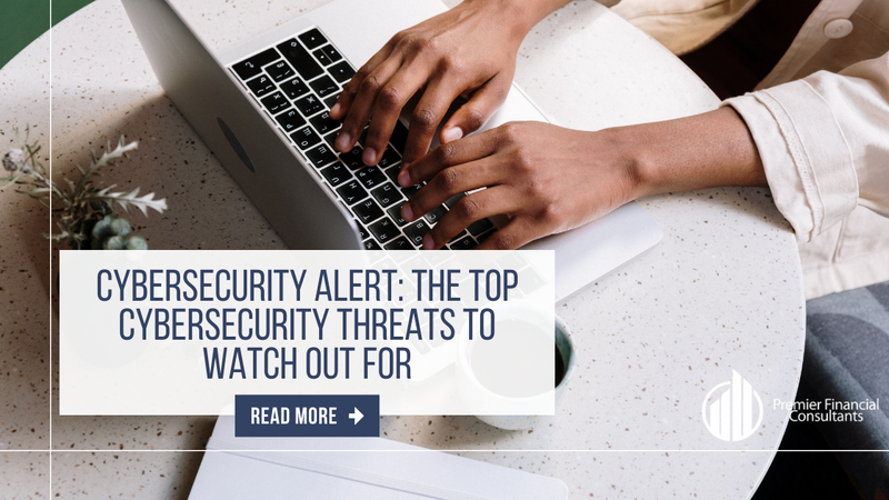 Cybersecurity Alert: The Top Cybersecurity Threats to Watch Out For