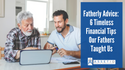 Fatherly Advice: 6 Timeless Financial Tips Our Fathers Taught Us