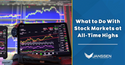 What to do With Stock Markets at All-Time Highs