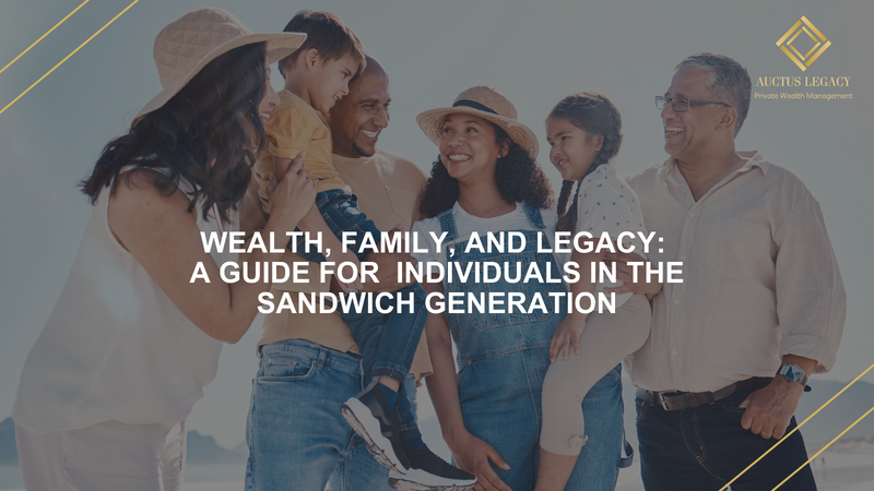 Wealth, Family, and Legacy: A Guide for High-Net-Worth Individuals in the Sandwich Generation