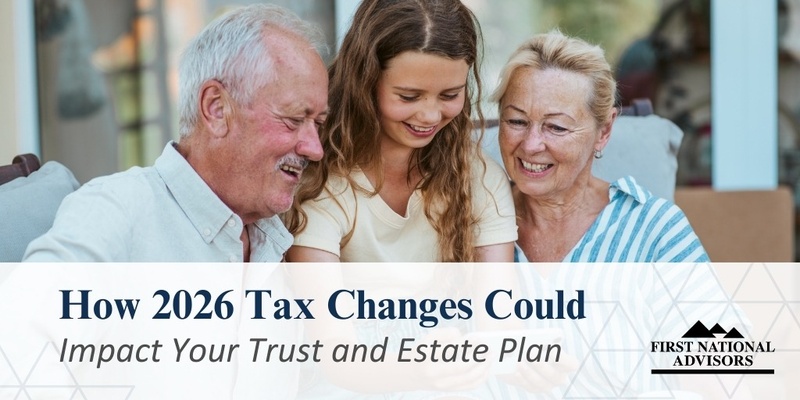 How 2026 Tax Changes Could Impact Your Trust and Estate Plan