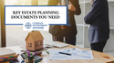 Key Estate Planning Documents You Need