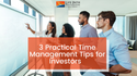 3 Practical Time Management Tips for Investors