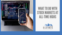 What to do With Stock Markets at All-Time Highs
