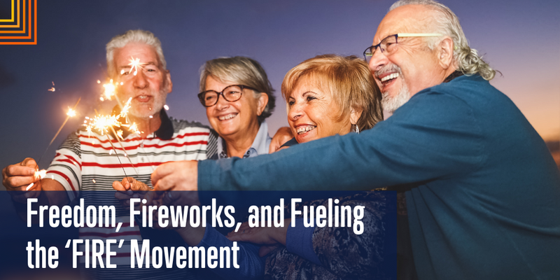 Freedom, Fireworks, and Fueling the FIRE (Financial Independence, Retire Early) Movement