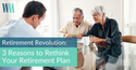Retirement Revolution: 3 Reasons to Rethink Your Retirement Plan