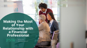 Making the Most of Your Relationship with a Financial Professional