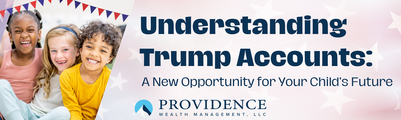 Understanding “Trump Accounts” — A New Opportunity to Give Your Child a Financial Head Start