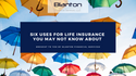 Six Uses for Life Insurance You May Not Know About