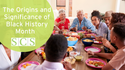 The Origins and Significance of Black History Month
