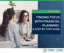 Finding Focus with Financial Planning: A Step-By-Step Guide