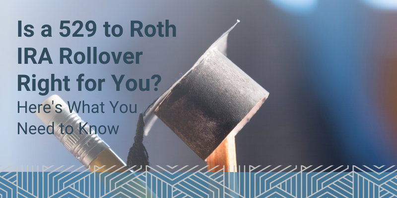 Is a 529 to Roth IRA Rollover Right for You?