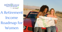 A Retirement Income Roadmap for Women
