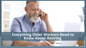 Everything Older Workers Need to Know About Retiring
