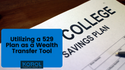Utilizing a 529 Plan as a Wealth Transfer Tool
