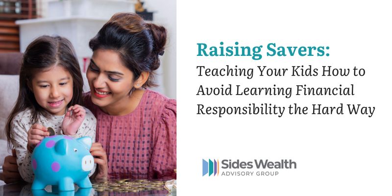 Raising Savers: Teaching Your Kids How to Avoid Learning Financial Responsibility the Hard Way