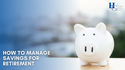 How to Manage Savings for Retirement