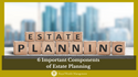 6 Important Components of Estate Planning
